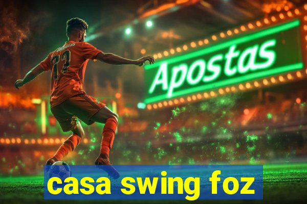 casa swing foz